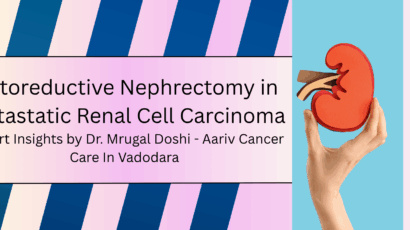 Dr. Mrugal Doshi, oncologist in Vadodara, provides advanced kidney cancer treatment and cytoreductive nephrectomy care at Aariv Cancer Care.
