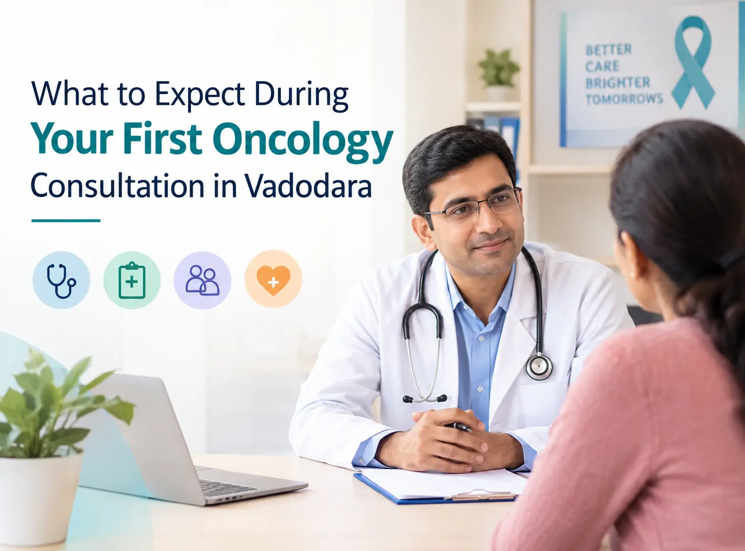 What to Expect During Your First Oncology Consultation in Vadodara